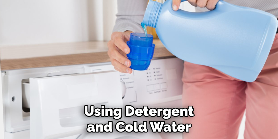 Using Detergent and Cold Water