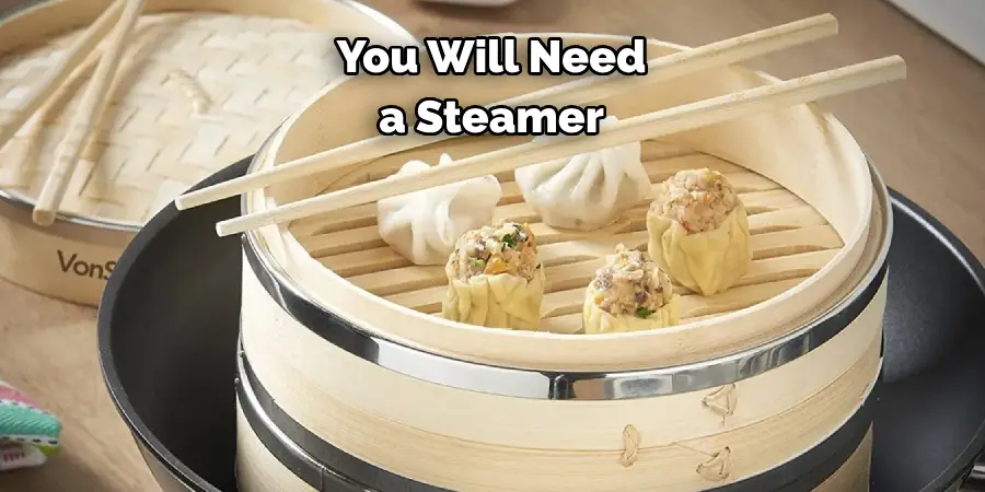 You Will Need a Steamer