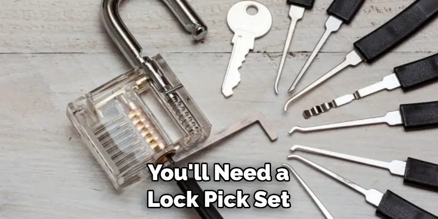 You'll Need a 
Lock Pick Set