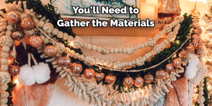 You'll Need to Gather the Materials