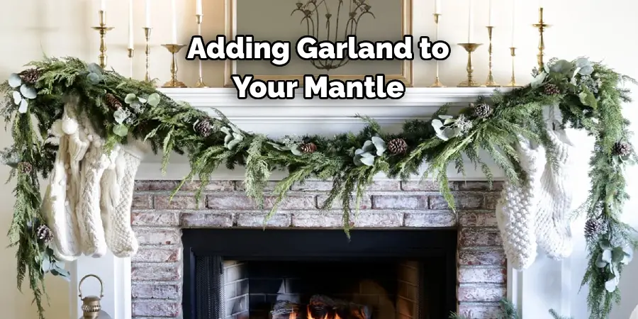 Adding Garland to 
Your Mantle