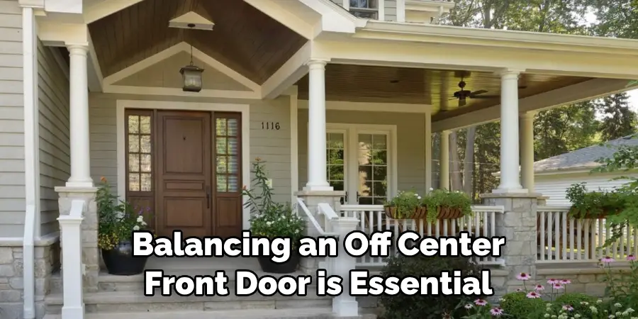 Balancing an Off Center 
Front Door is Essential