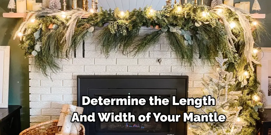 Determine the Length 
And Width of Your Mantle