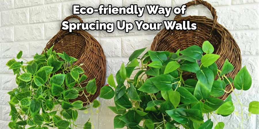 Eco-friendly Way of 
Sprucing Up Your Walls