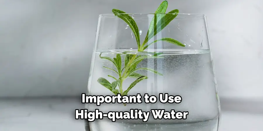 Important to Use 
High-quality Water 