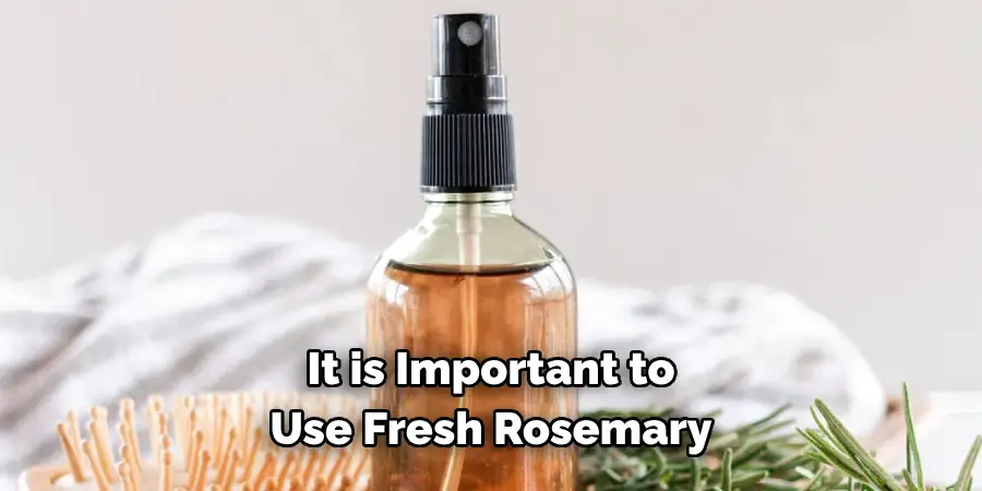 It is Important to 
Use Fresh Rosemary