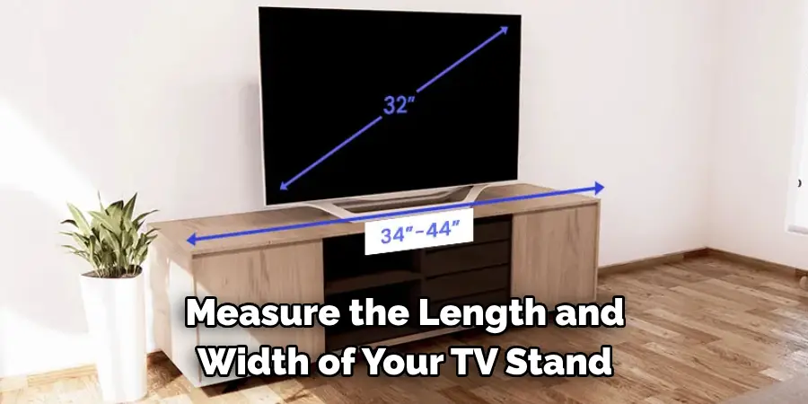 Measure the Length and 
Width of Your TV Stand 