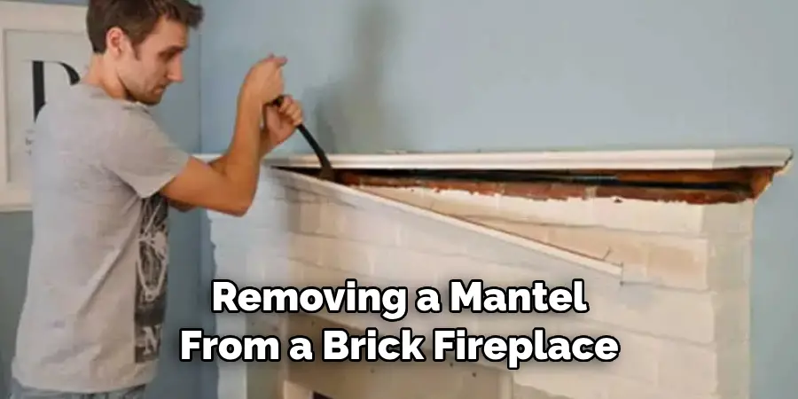 Removing a Mantel 
From a Brick Fireplace