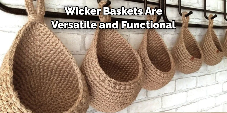 Wicker Baskets Are 
Versatile and Functional