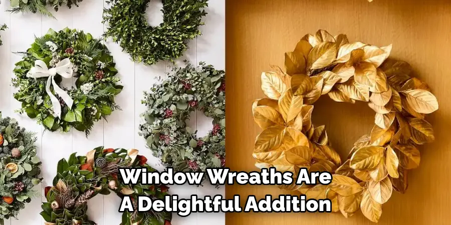 Window Wreaths Are 
A Delightful Addition 