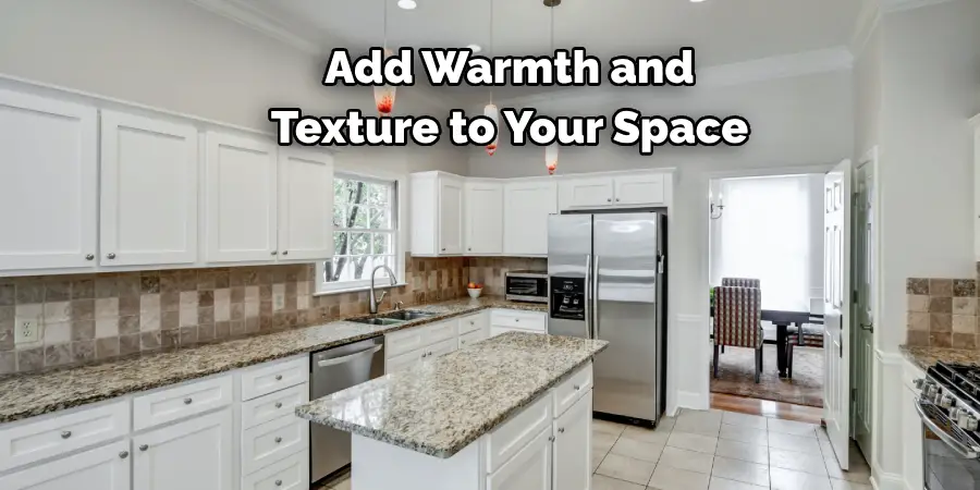 Add Warmth and 
Texture to Your Space