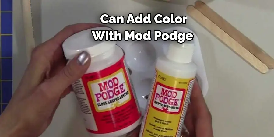  Can Add Color 
With Mod Podge