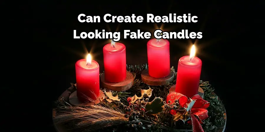 Can Create Realistic
Looking Fake Candles