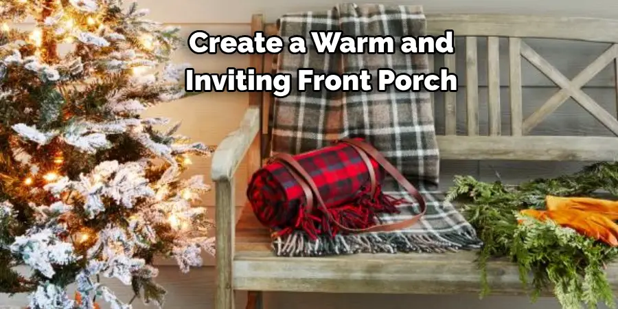 Create a Warm and 
Inviting Front Porch