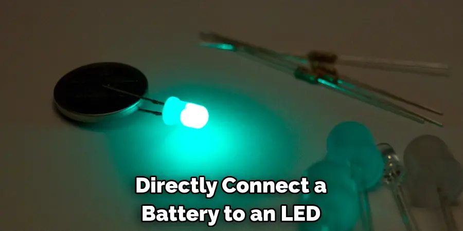 Directly Connect a 
Battery to an LED