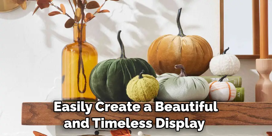 Easily Create a Beautiful and Timeless Display 