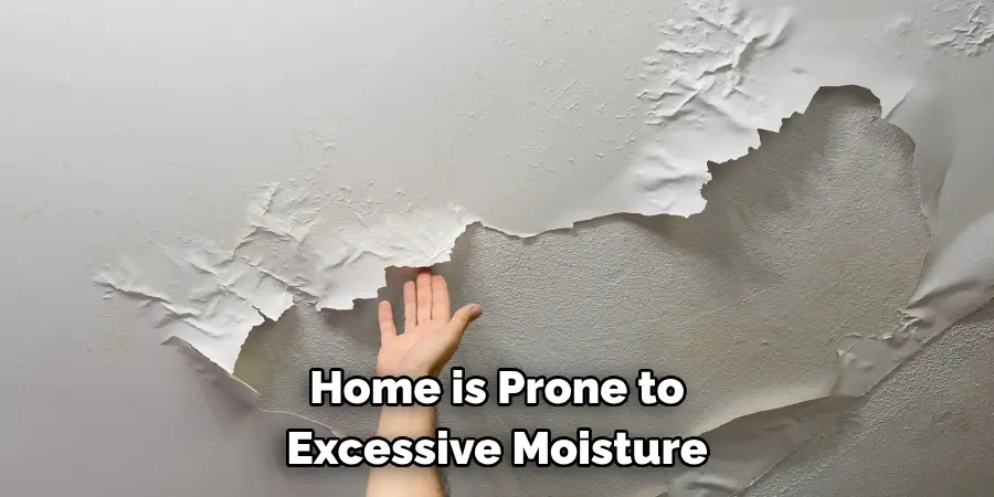 Home is Prone to 
Excessive Moisture