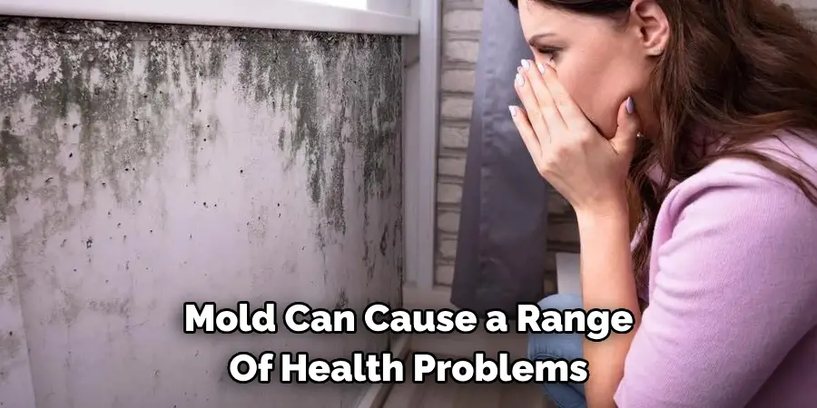 Mold Can Cause a Range 
Of Health Problems