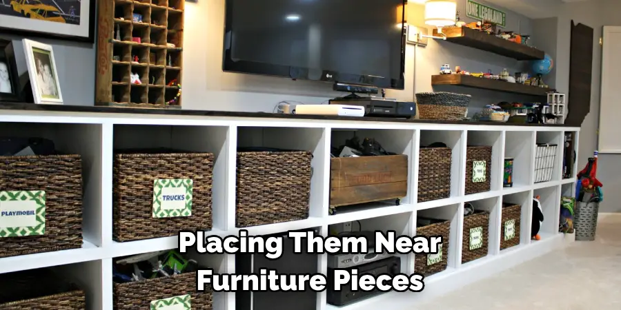 Placing Them Near 
Furniture Pieces