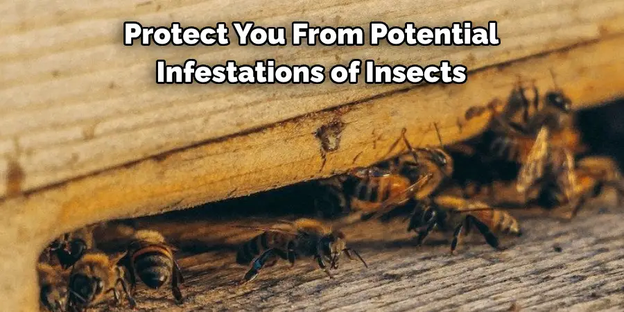 Protect You From Potential 
Infestations of Insects