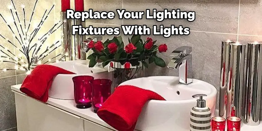 Replace Your Lighting 
Fixtures With Lights