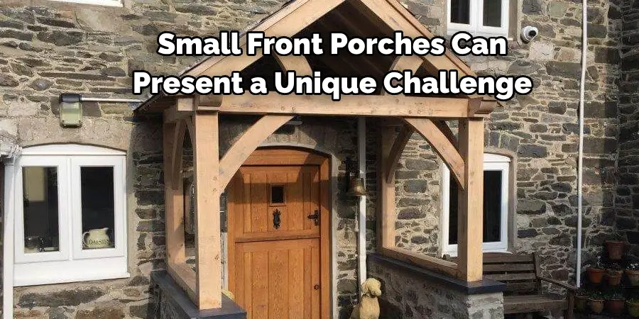 Small Front Porches Can 
Present a Unique Challenge