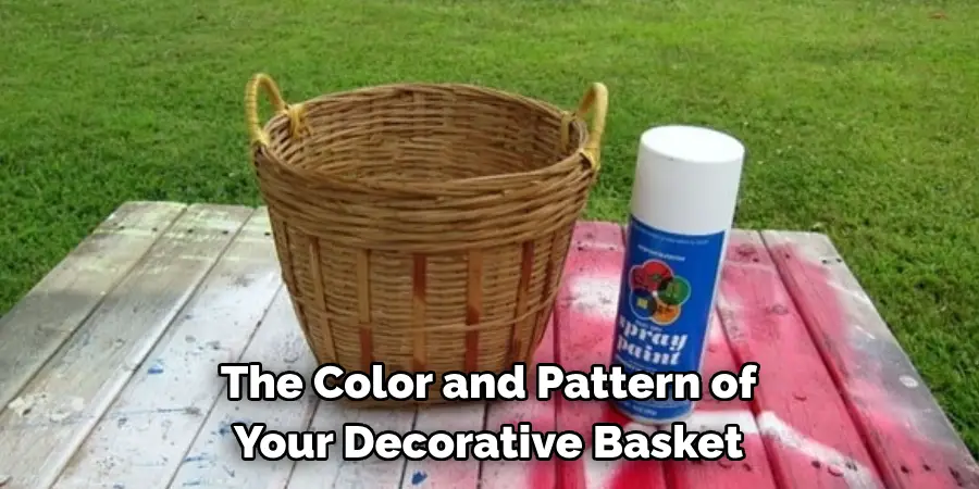 The Color and Pattern of 
Your Decorative Basket