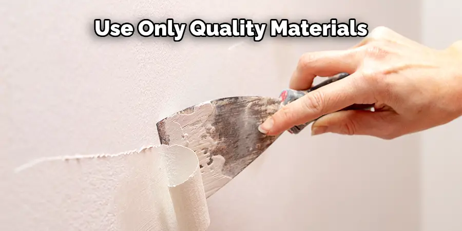 Use Only Quality Materials