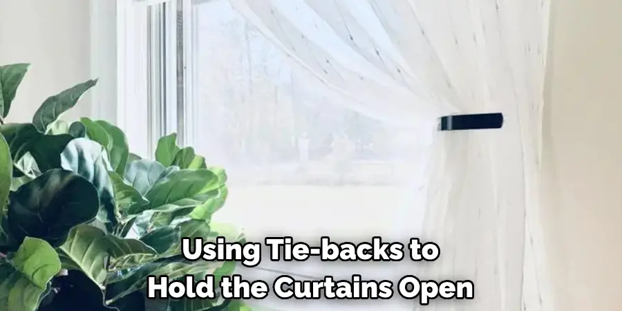 Using Tie-backs to 
Hold the Curtains Open