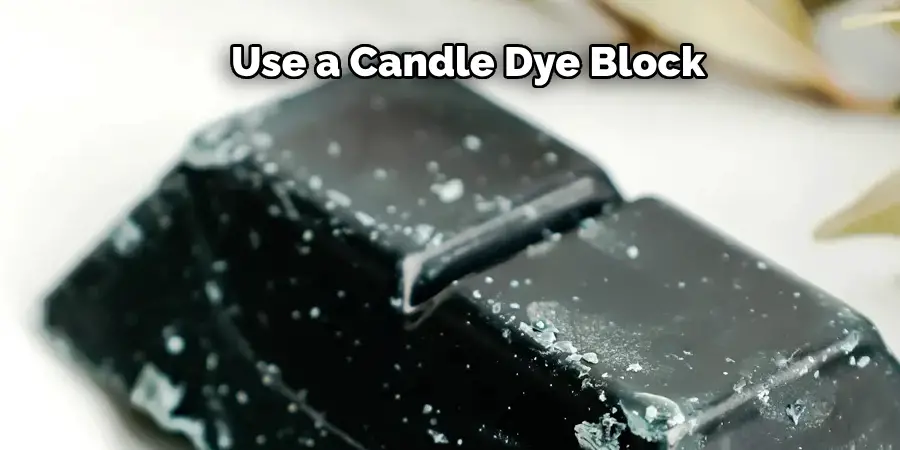 use a candle dye block 