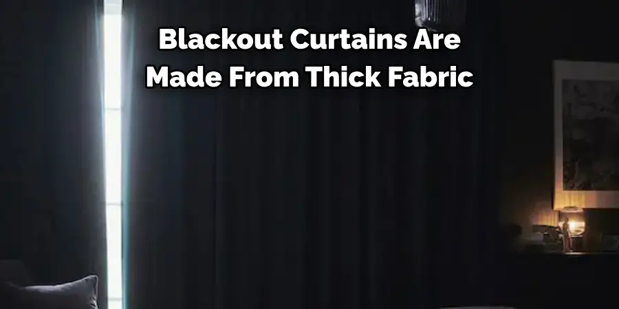 Blackout Curtains Are Made From Thick Fabric