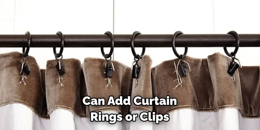 Can Add Curtain 
Rings or Clips