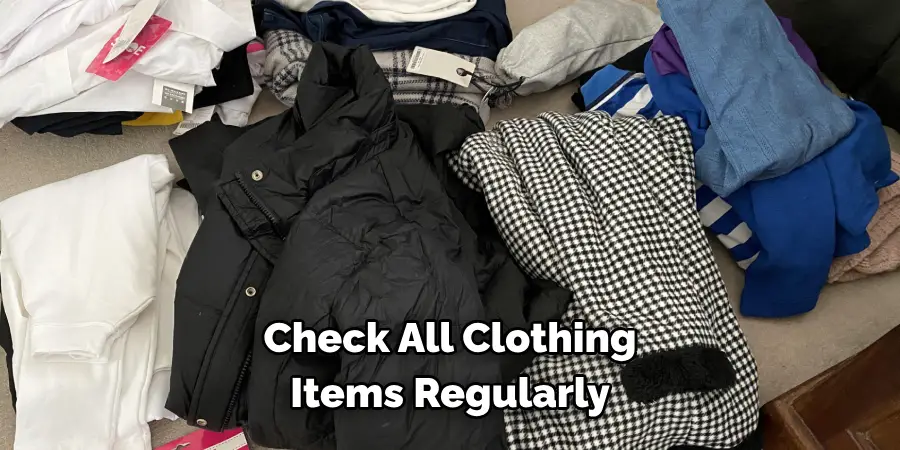 Check All Clothing 
Items Regularly