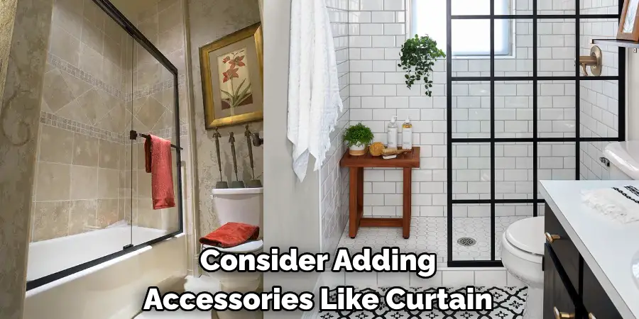 Consider Adding 
Accessories Like Curtain