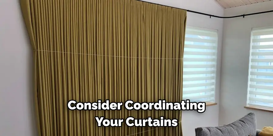 Consider Coordinating 
Your Curtains