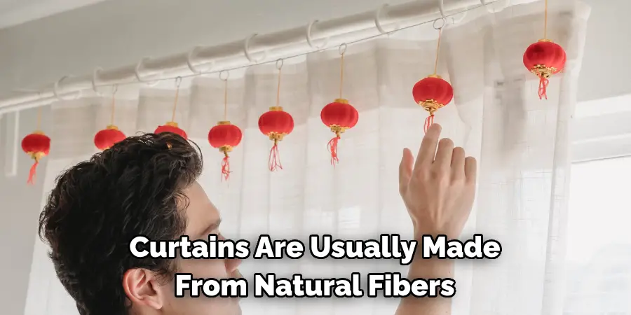 Curtains Are Usually Made
From Natural Fibers