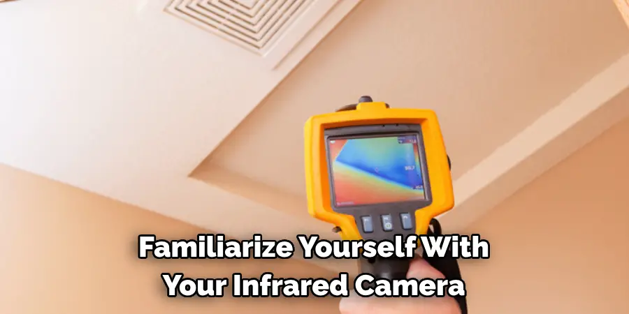 Familiarize Yourself With 
Your Infrared Camera