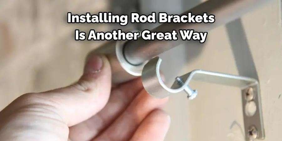 Installing Rod Brackets Is Another Great Way