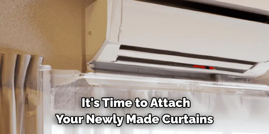  It's Time to Attach 
Your Newly Made Curtains