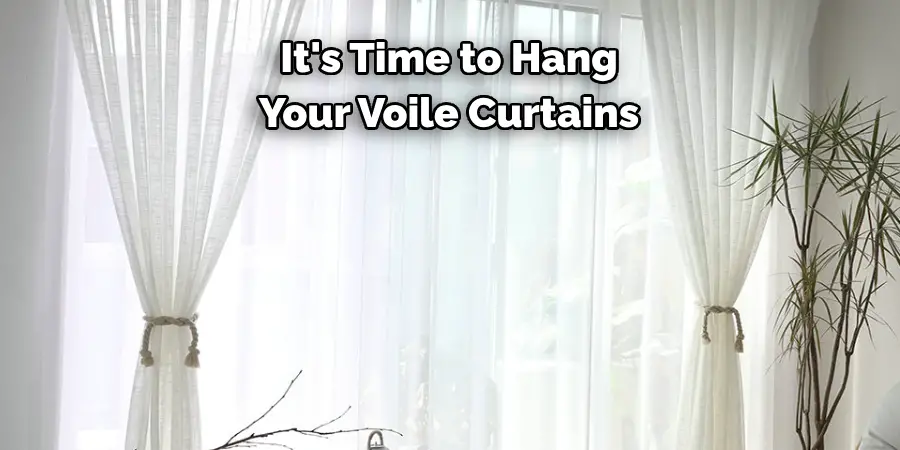 It's Time to Hang 
Your Voile Curtains