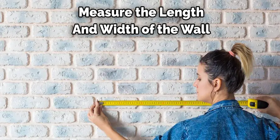 Measure the Length 
And Width of the Wall