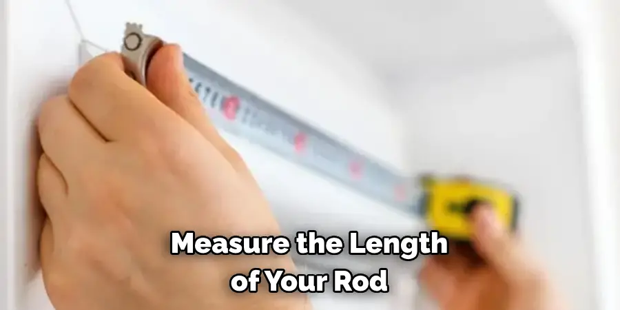 Measure the Length 
of Your Rod 