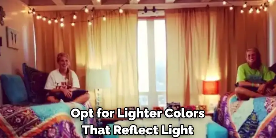 Opt for Lighter Colors 
That Reflect Light