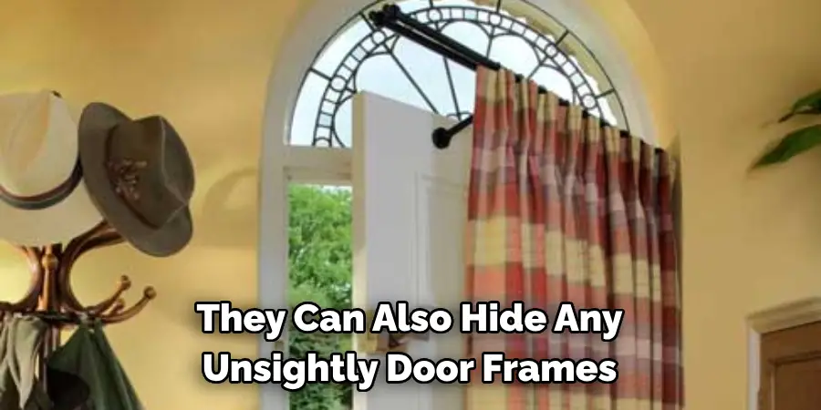 They Can Also Hide Any 
Unsightly Door Frames