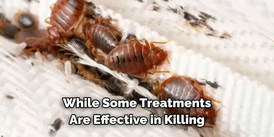 While Some Treatments 
Are Effective in Killing