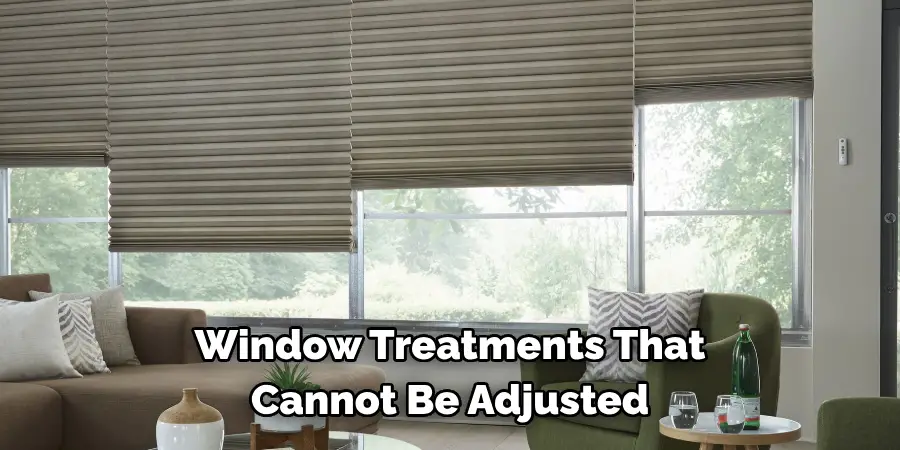 Window Treatments That
Cannot Be Adjusted