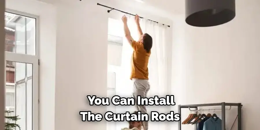  You Can Install 
The Curtain Rods