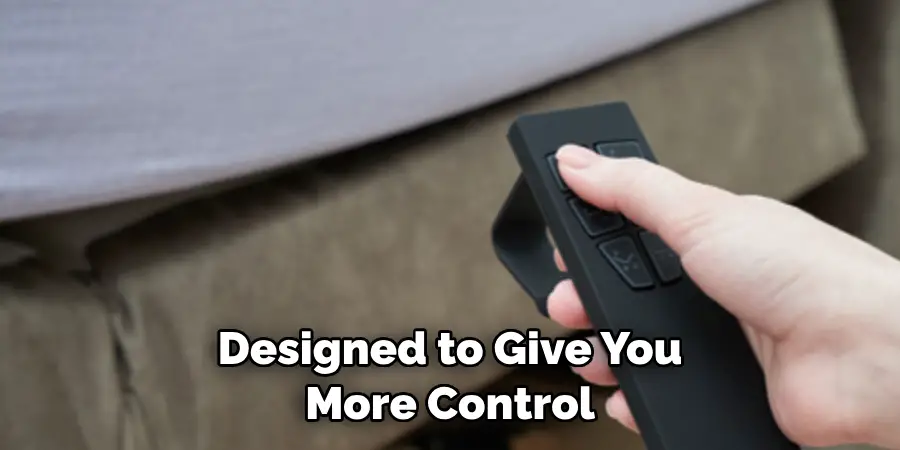 Designed to Give You 
More Control