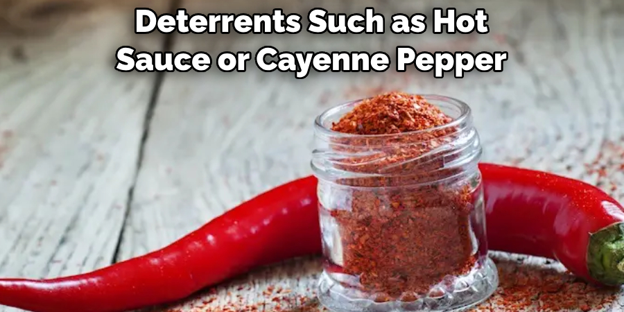Deterrents Such as Hot 
Sauce or Cayenne Pepper