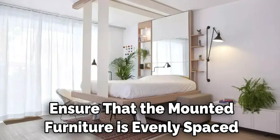 Ensure That the Mounted Furniture is Evenly Spaced